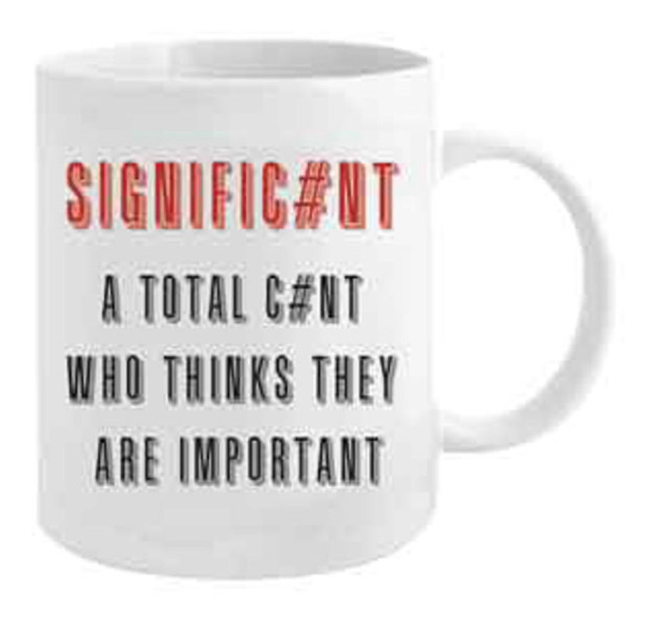 Signific#nt a total c#nt who thinks they are important mug
