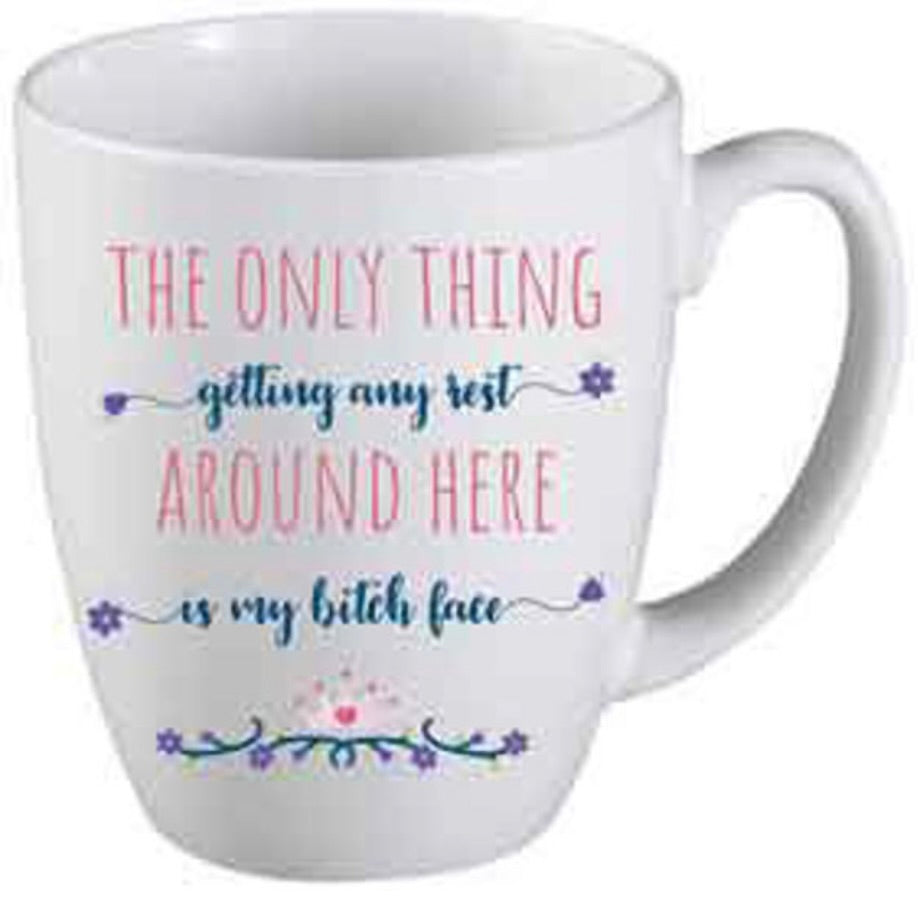 The only thing getting any rest around here is my b*tch face mug